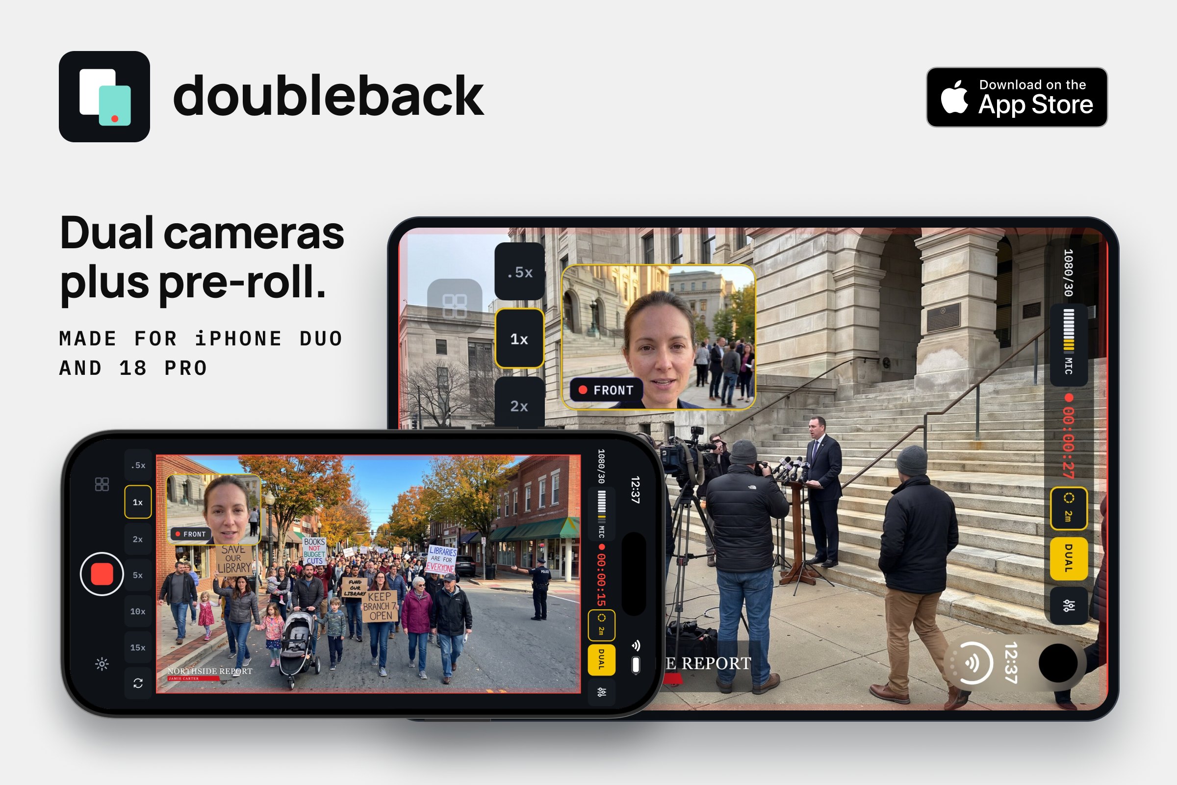 Doubleback: dual cameras plus pre-roll, made for iPhone Duo and 18 Pro. The open iPhone Duo filming a courthouse press conference with the front camera inset, and an iPhone held wide filming a march